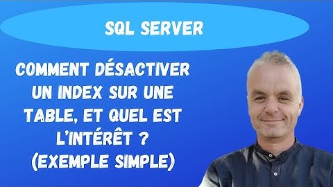 SQL Server index: Comment désactiver un index sur une table, et quel est l’intérêt ?(exemple simple)