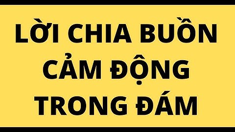 LỜI CHIA BUỒN CẢM ĐỘNG TRONG ĐÁM TANG