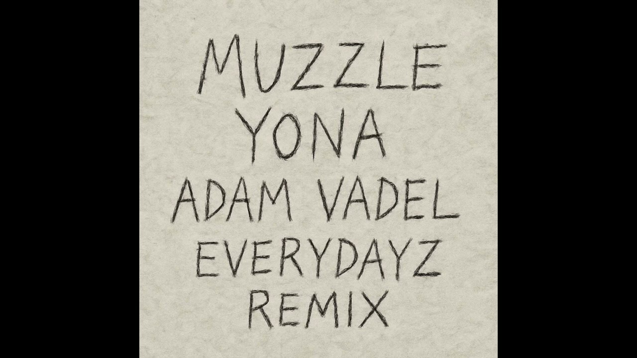 Watch Yona, Adam Vadel - Muzzle (Everydayz Remix) on YouTube Watch Yona, Adam Vadel - Muzzle (Everydayz Remix) on YouTube