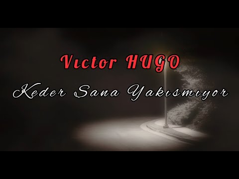 Victor HUGO - Keder Sana Yakışmıyor (Seslendirme: Serkan ATİLA)