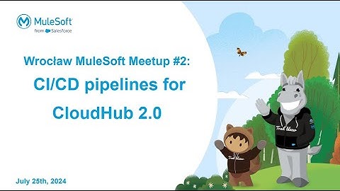 CI/CD pipelines for CloudHub 2.0 - Wroclaw MuleSoft Meetup #2