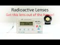 Radioactive Lenses Part 1.   Get this lens out of the house!