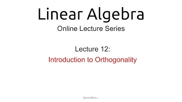 Lecture 12: Introduction to Orthogonality