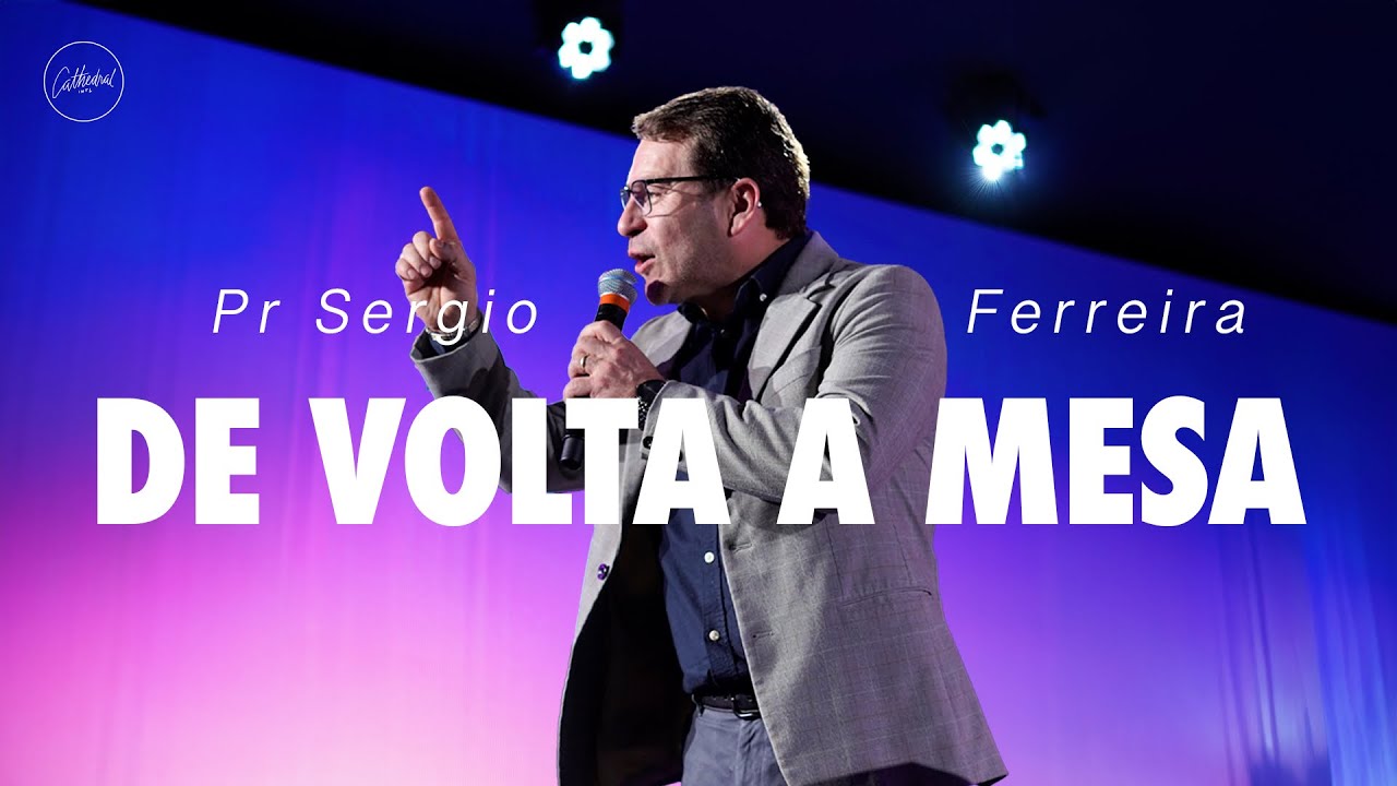 De volta a mesa | Pr Sergio Ferreira | Cathedral International