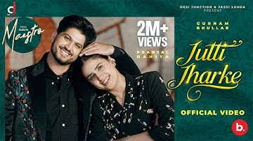 Jutti Jharhke - Gurnam Bhullar | Pranjal Dahiya | Kaptaan | Maestro | Mix Singh | Punjabi Song 2025