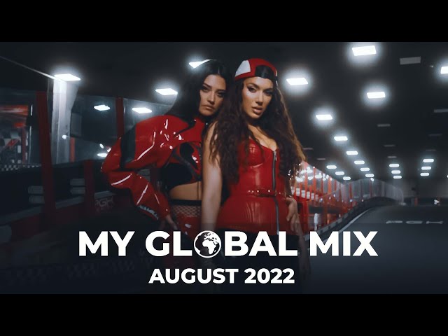 My GLOBAL Mix  - New Dance Songs | August 2022 class=