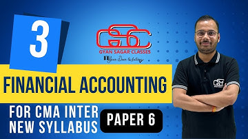 FINANCIAL ACCOUNTING LECTURE 3| CMA NEW SYLLABUS | GYAN SAGAR CLASSES