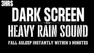 End Insomnia: Sleep Immediately Within 3 Minutes With Heavy Rain Sound For Sleeping | Dark Screen