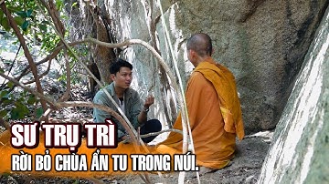 Nhà Sư Trụ Trì rời bỏ Chùa lên núi ẩn tu hơn 10 năm tìm đường đến Niết Bàn | Phần 1