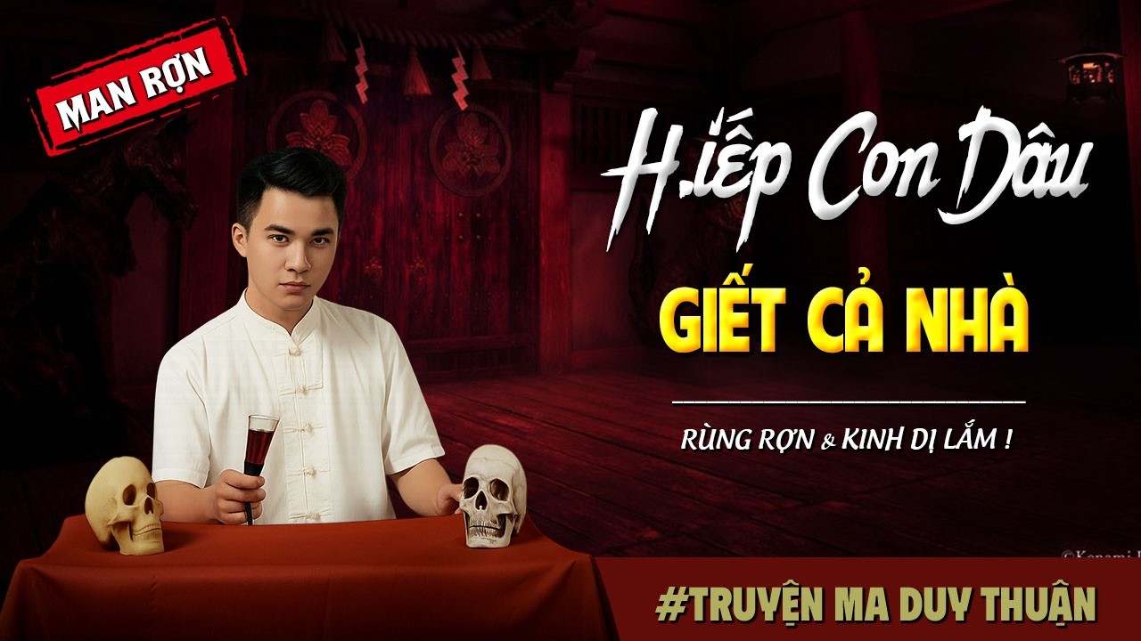Truyện Ma: H.IẾP CON DÂU GIẾT CẢ NHÀ I MC Duy Thuận kể truyện ma kinh dị có thật run sợ