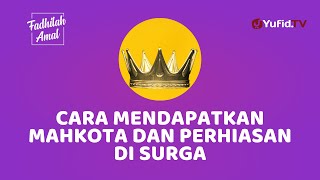 Allah Memberikan Perhiasan dari Surga kepada Orang yang Amalkan ini - Fadhilah Amal Yufid TV