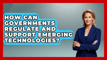 How Can Governments Regulate and Support Emerging Technologies? | Emerging Tech Insider