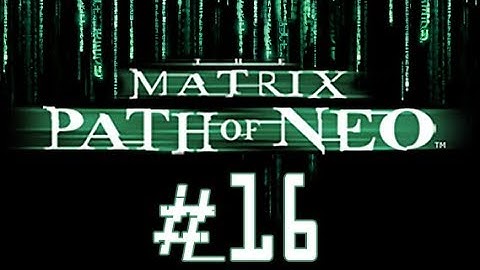 The Matrix: Path of Neo прохождение часть 16