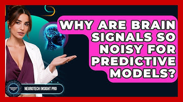 Why Are Brain Signals So Noisy For Predictive Models? - Neurotech Insight Pro