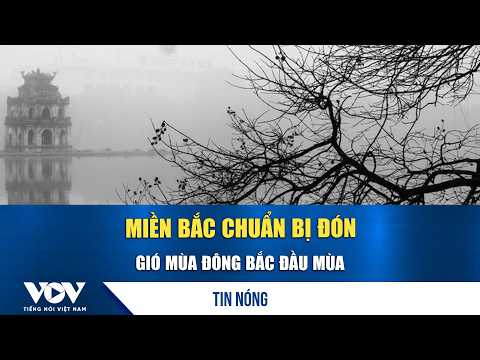 Northern Vietnam prepares for the first Northeast monsoon of the season | VOV
