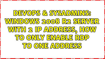 DevOps & SysAdmins: Windows 2008 R2 Server with 2 ip address, how to only enable RDP to one address