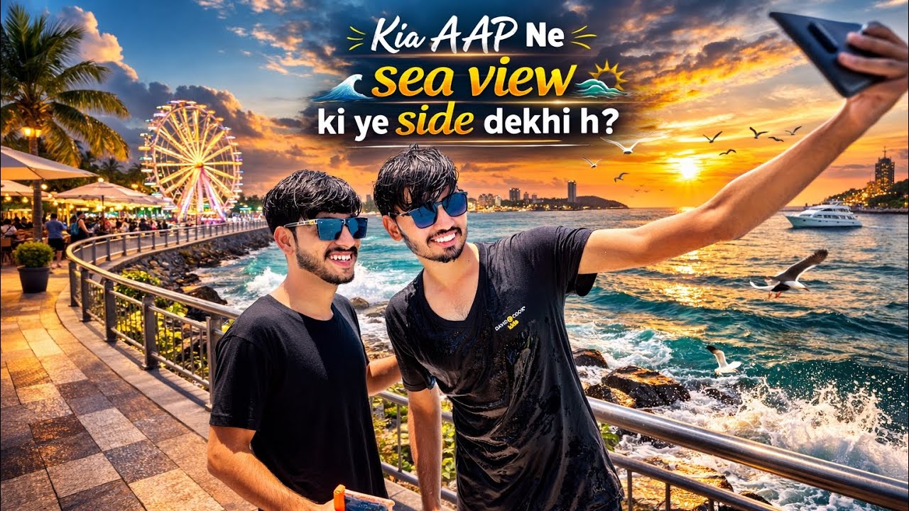 Ajao me ap ko DIKHAO sea view side let’s come 