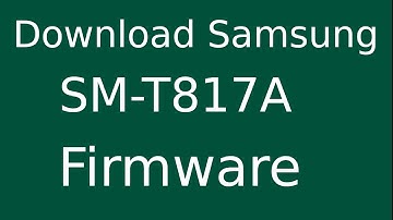 How To Download Samsung Galaxy Tab S2 SM-T817A Stock Firmware (Flash File) For Update Android Device