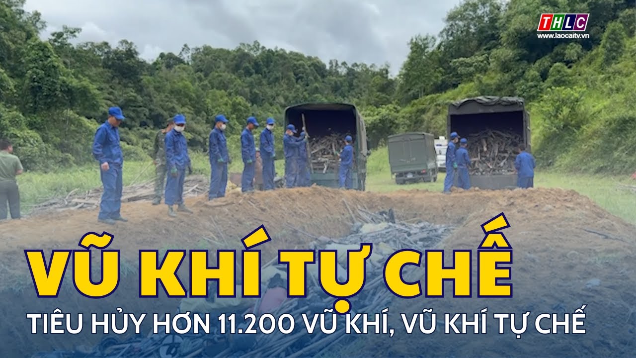 Lào Cai tiêu hủy hơn 11.200 vũ khí, vũ khí tự chế | THLC
