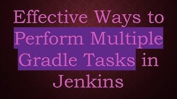 Effective Ways to Perform Multiple Gradle Tasks in Jenkins