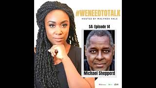 #WeNeedToTalk- One on One with Michael Shepperd