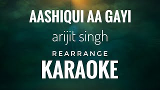 Aashiqui Aa Gayi Karaoke | Arijit Singh | Aashiqui Aa Gayi Karaoke With Lyrics