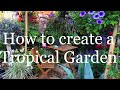 How to create a Tropical Garden.