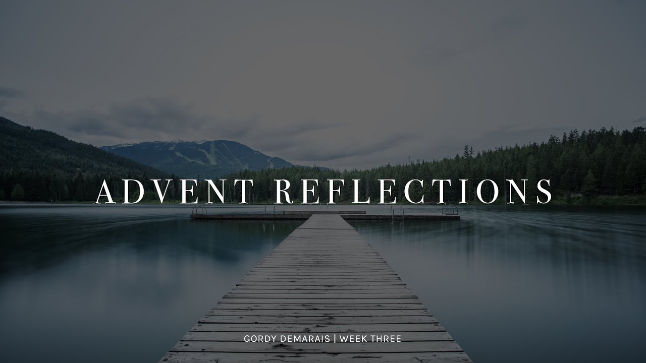 Gordy's Advent Reflections: Week 3 - YouTube