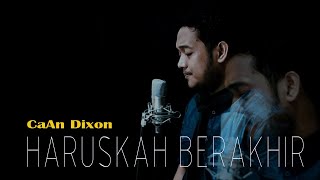 HARUSKAH BERAKHIR || CaAn Dixon Cover