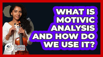 What Is Motivic Analysis And How Do We Use It? - Classical Serenade