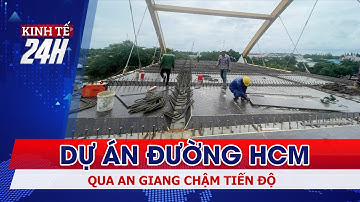 Dự án đường Hồ Chí Minh qua tỉnh An Giang chậm tiến độ | Kinh tế 24h