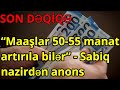 “Maaşlar 50 55 manat artırıla bilər”   Sabiq nazirdən anons