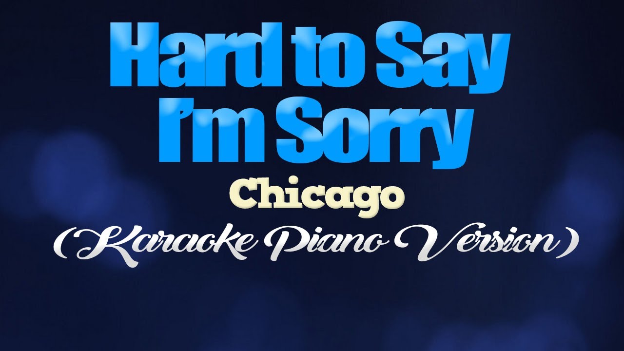 HARD TO SAY I'M SORRY - Chicago (KARAOKE PIANO VERSION)