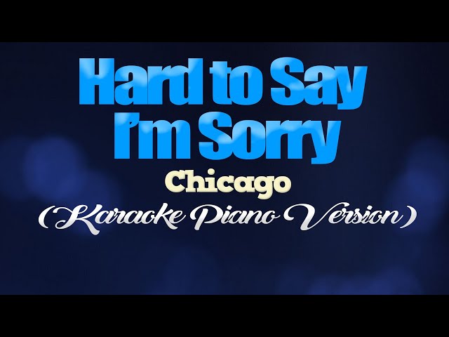 HARD TO SAY I'M SORRY - Chicago (KARAOKE PIANO VERSION) class=