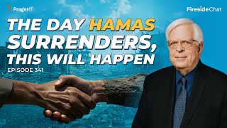Ep. 341 - The Day Hamas Surrenders, This Will Happen | Fireside Chat