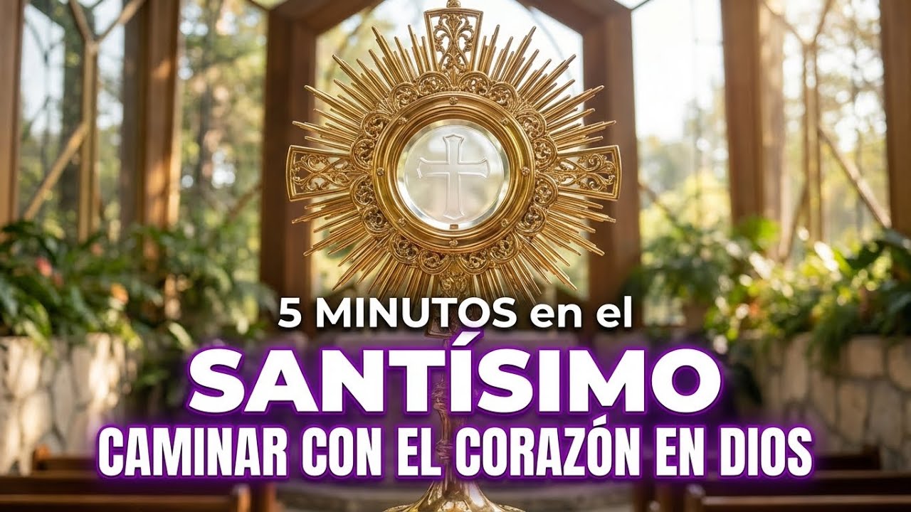 5 minutos al Santísimo Sacramento – Caminar con el corazón en Dios ...