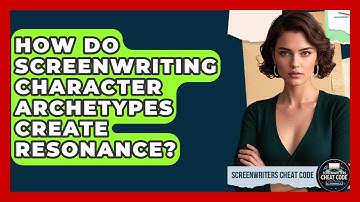 How Do Screenwriting Character Archetypes Create Resonance? - Screenwriter