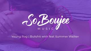 SoBoujee Music  | Young Rog   Bullshit with feat Summer Walker