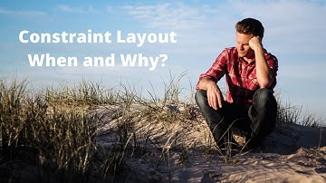 When and why to use constraint layout?