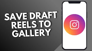 How To Save Instagram Draft Reels To Gallery?