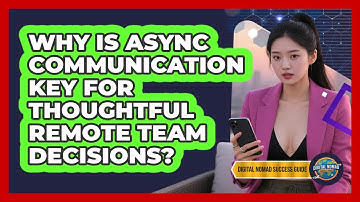 Why Is Async Communication Key For Thoughtful Remote Team Decisions? - Digital Nomad Success Guide
