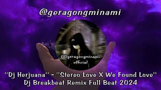 ''Dj Herjuana'' - ''Stereo Love X We Found Love'' Dj Breakbeat Remix Full Beat