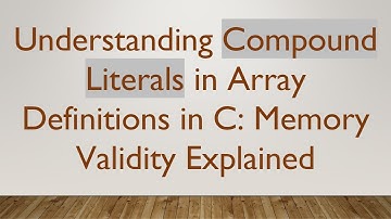Understanding Compound Literals in Array Definitions in C: Memory Validity Explained