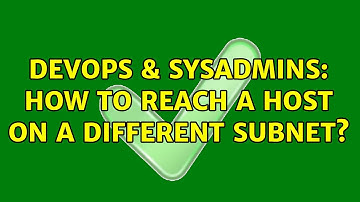 DevOps & SysAdmins: How to reach a host on a different subnet?