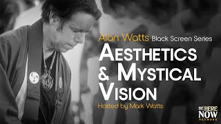 Alan Watts: Aesthetics and Mystical Vision - Being in the Way Podcast Ep. 14 (Black Screen Series)