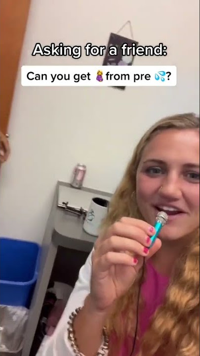 Can You Get Pregnant From Pre … ?