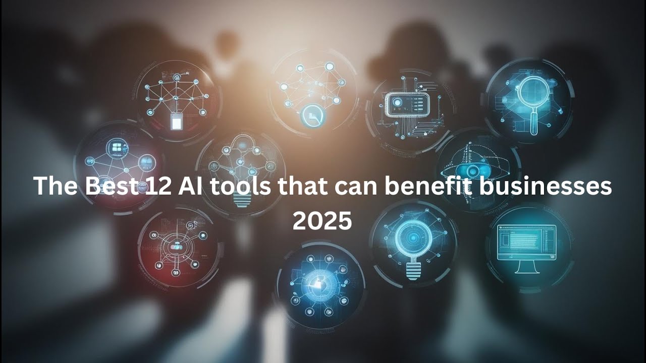 The Best 12 AI tools that can benefit businesses 2025 - YouTube
