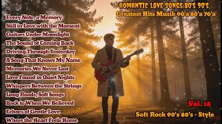 Greatest Hits Romantic Love   Love   80s 90s  Soft Rock Ballads 2026 Playlist Vol18