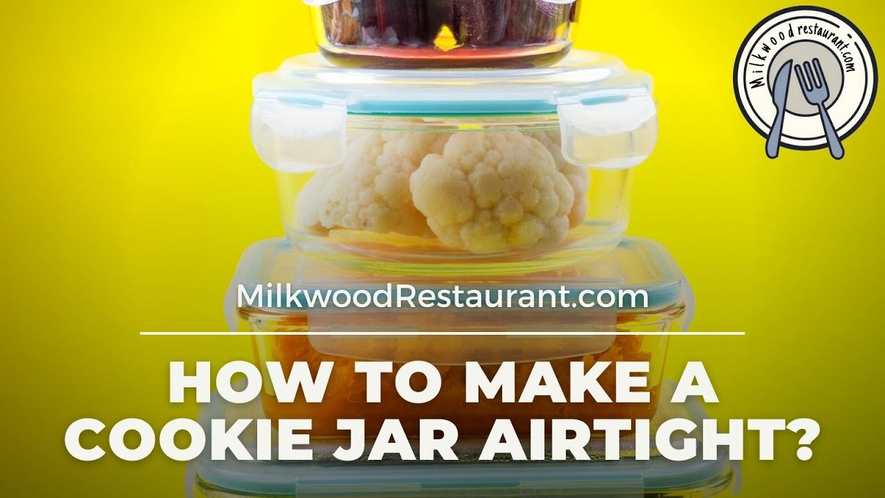 How To Make A Cookie Jar Airtight? Superb 4 Steps To Do It 
