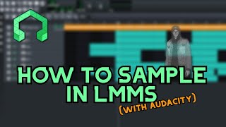 How to Sample Songs Using LMMS and Audacity